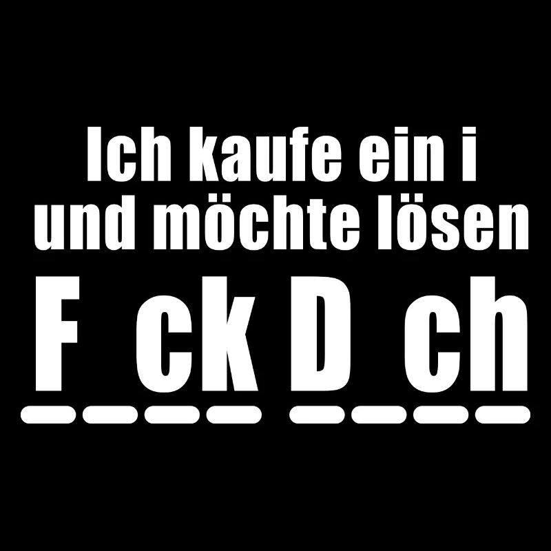 Fick Dich - Ich kaufe ein i und möchte lösen