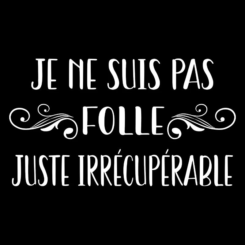je ne suis pas folle juste irrécupérable
