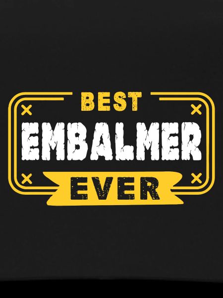 Embalmer Best Embalmer Ever