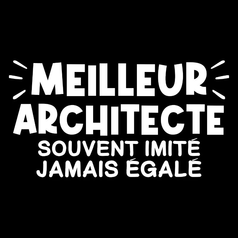Architecte | Je suis le meilleur Architecte