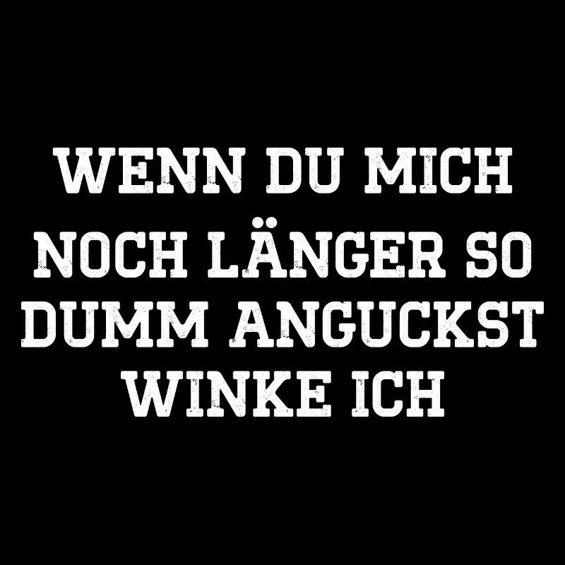 Wenn du mich noch länger so dumm anguckst winke