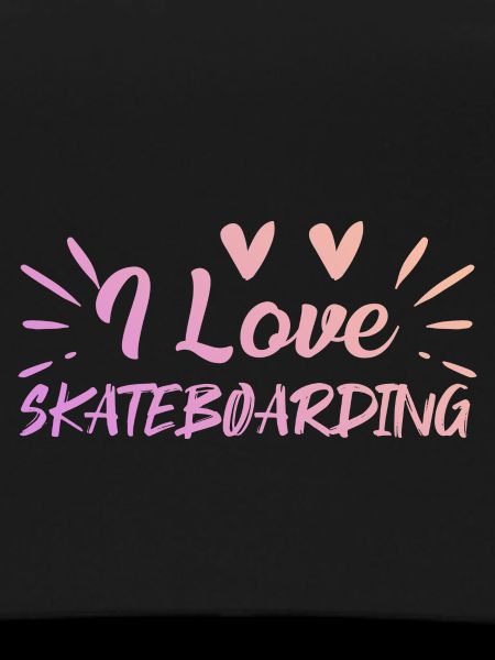 I love skateboarding