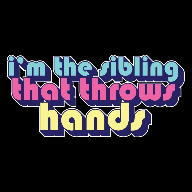 I'm The Sibling That Throw Hands Protective