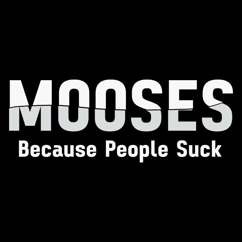 Life is better with moose! Funny moose saying