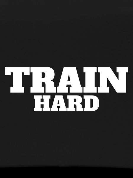 Train hard