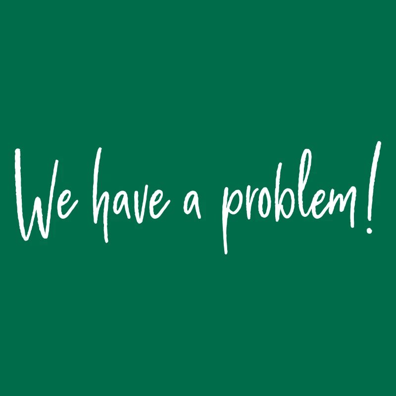 We have a problem