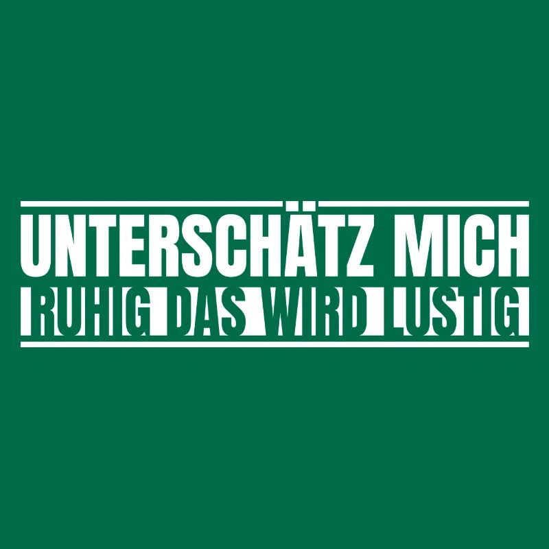 Unterschätz mich ruhig das wird lustig