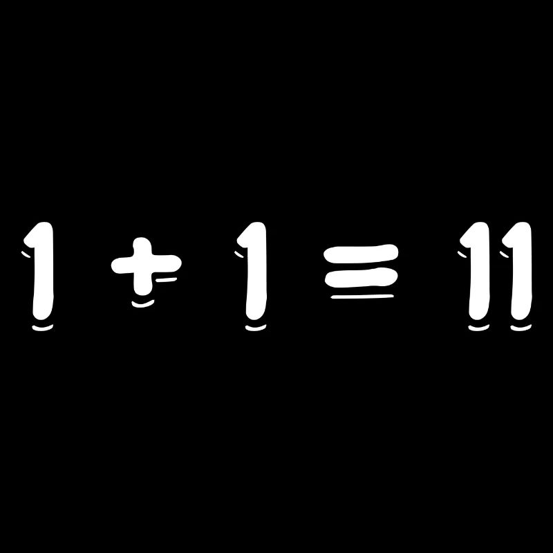 1 + 1 = 11