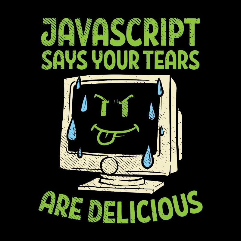 JavaScript Says Your Tears Are Delicious For Compu