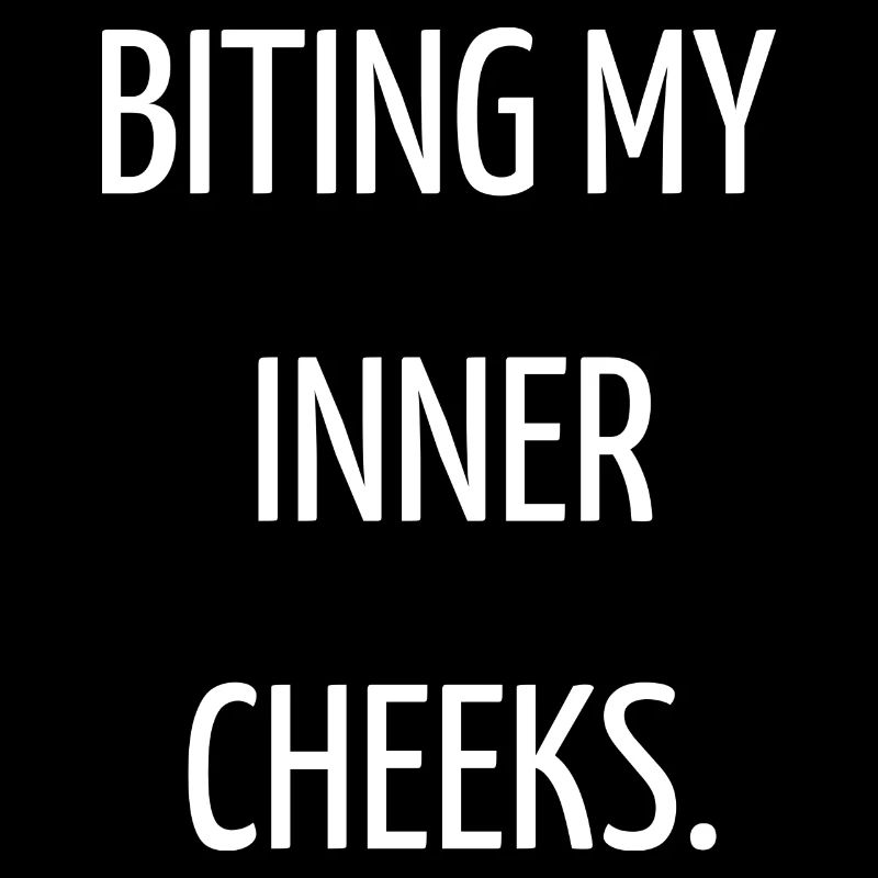Biting my inner cheeks