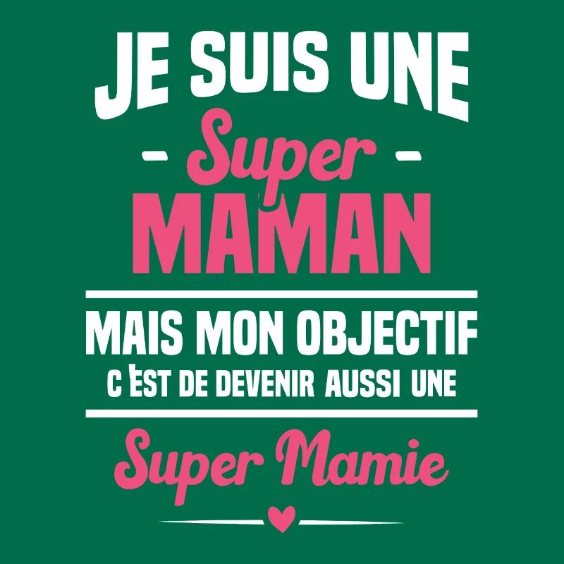 Mon objectif c'est de devenir une super mamie