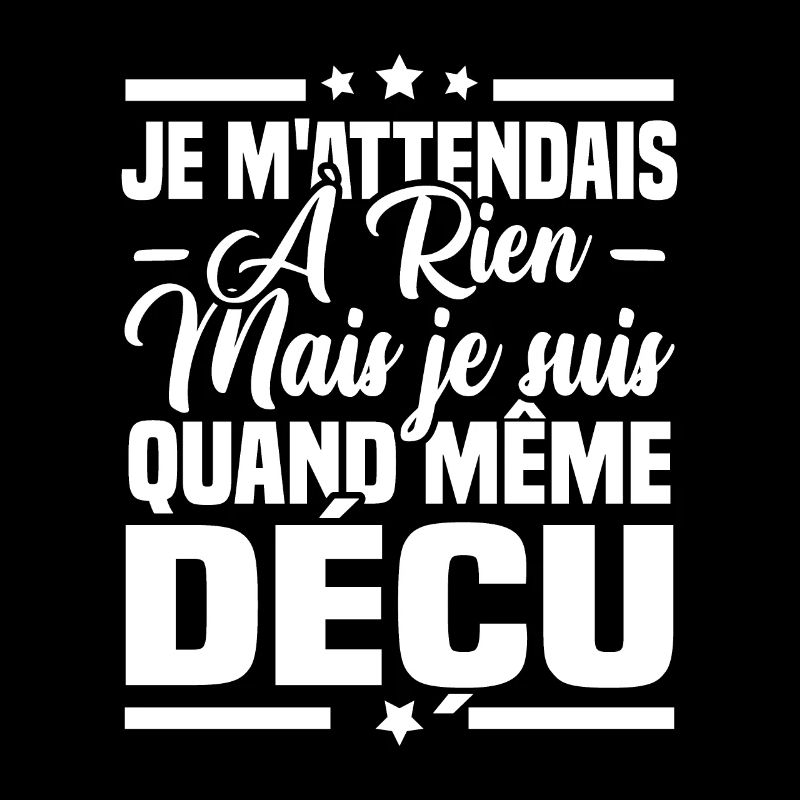 Je ne m'attend à rien mais je suis quand même déçu