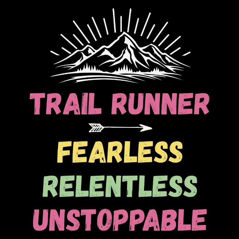 Trail Runner - Fearless. Relentless. Unstoppable.
