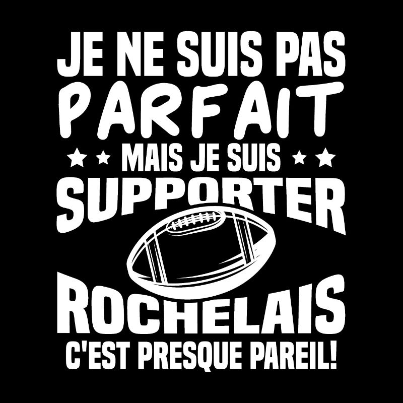 Pas parfait mais je suis supporter rochelais