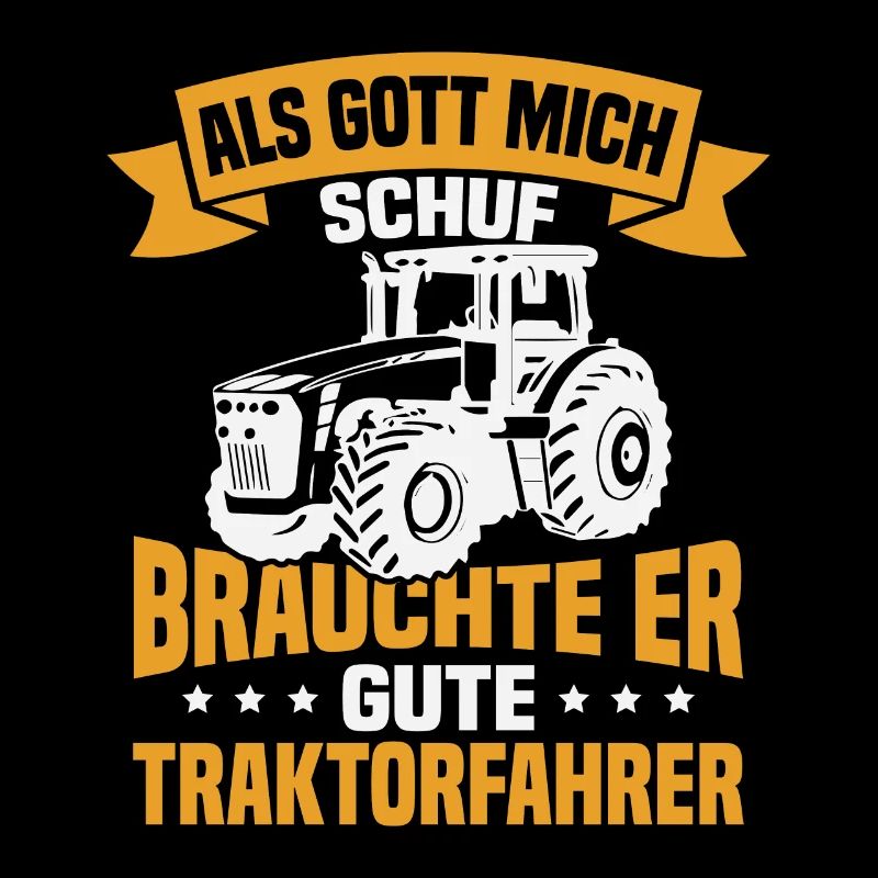 Als gott mich schuf brauchte er gute traktorfahrer
