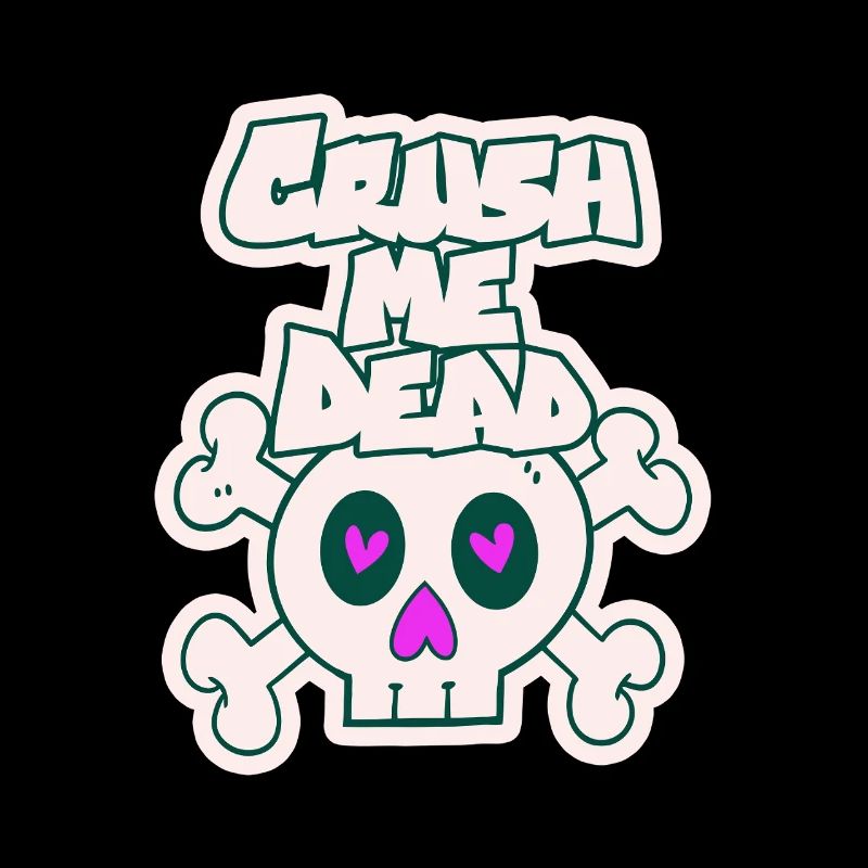 Crush me dead