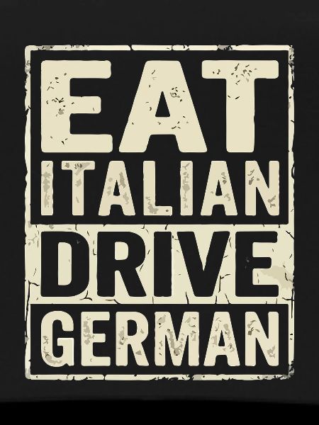 Eat Italian Drive German