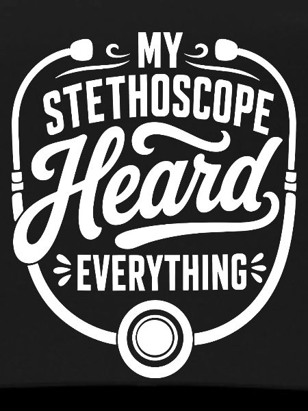 My Stethoscope Heard Everything