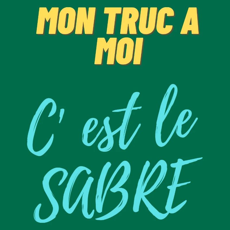 Mon truc à moi c'est le sabre