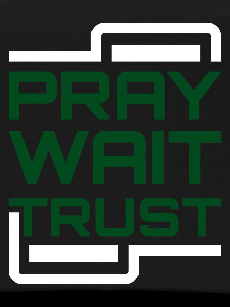 Pray Wait Trust