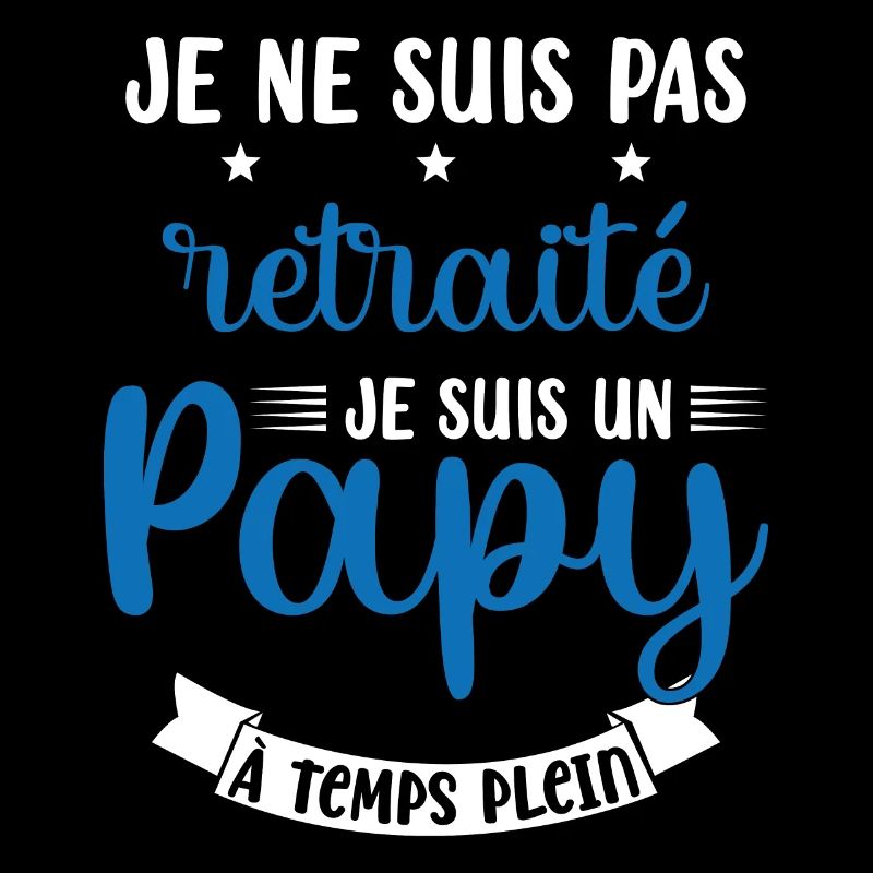Je ne suis pas Retraité je suis un Papy