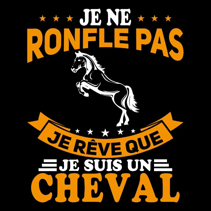 Je Ne Ronfle Pas Je Rêve Que Je Suis Un Cheval