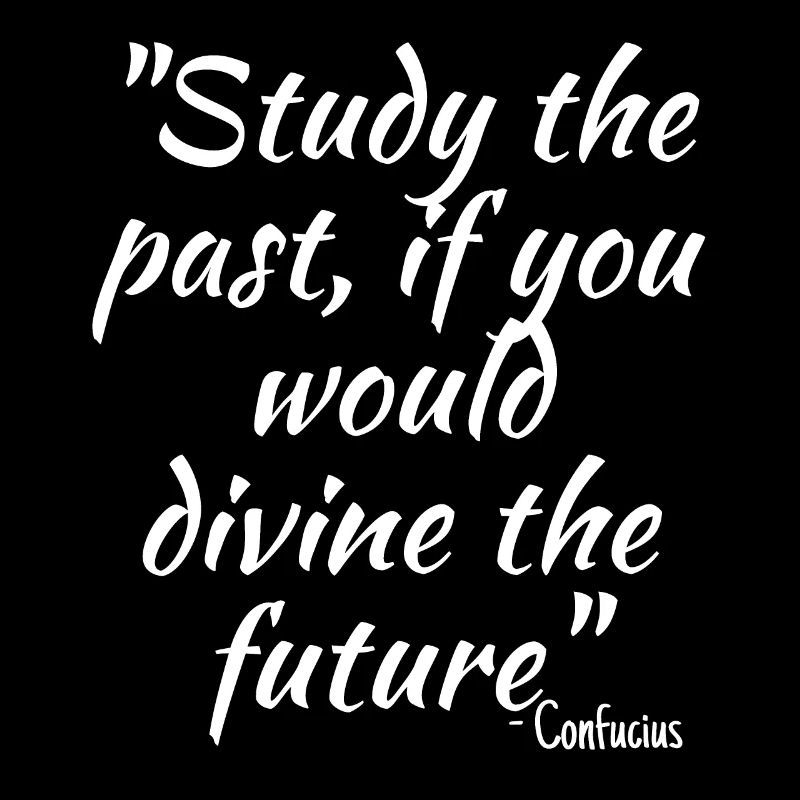 Study the past, if you would divine the future...
