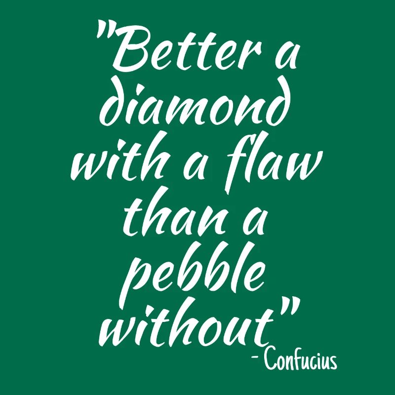 Better a diamond with a flaw than a pebble without
