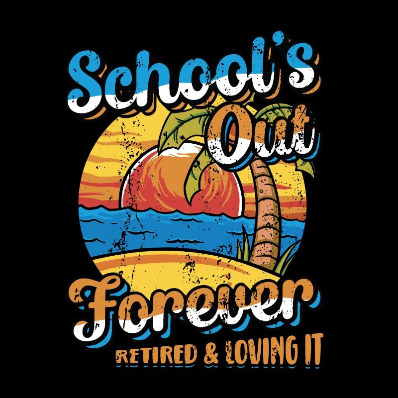 Schools Out Forever, retired teacher.