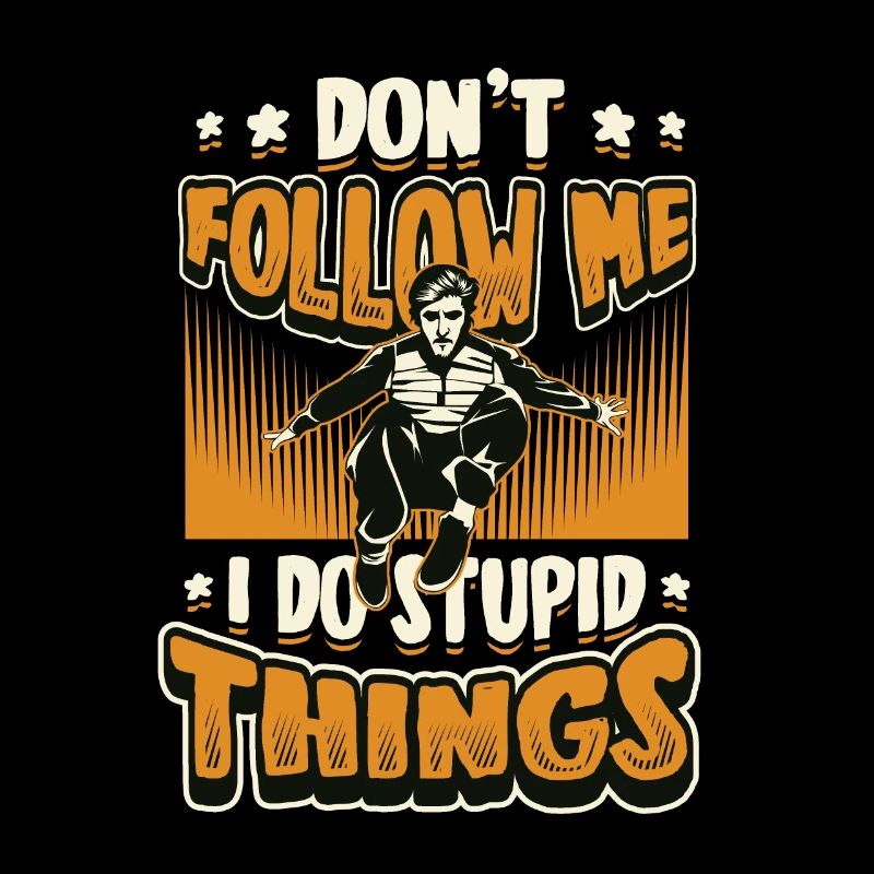 Je fais des choses stupides, du parkour, de la course libre.