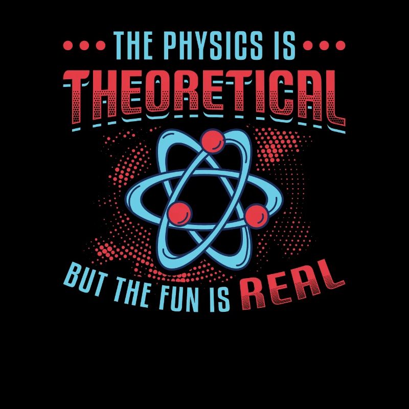 Physics is theoretical, but the fun is real