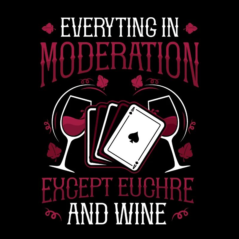Everything in moderation, except you and wine