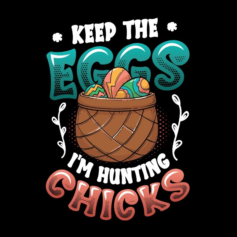 Keep The Eggs I'm Hunting Chicks Funny Adult