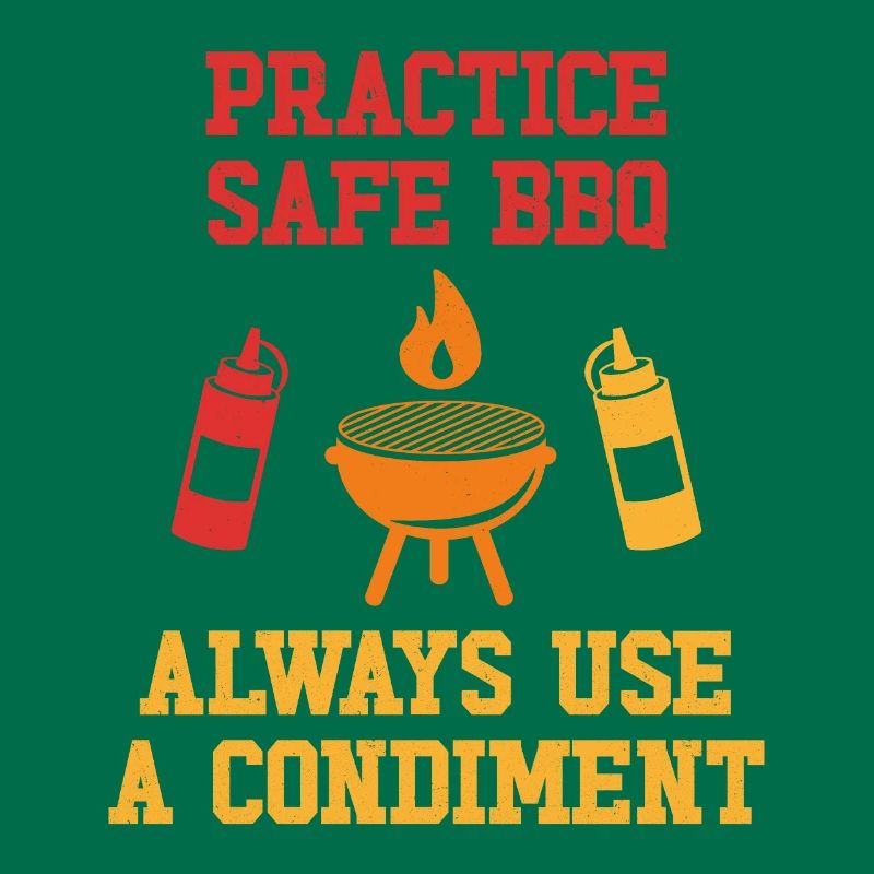 Practice Safe BBQ Always use a condiment