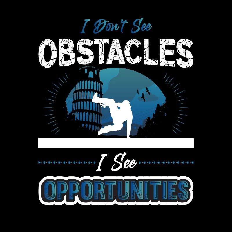 I don't see obstacles, but opportunities