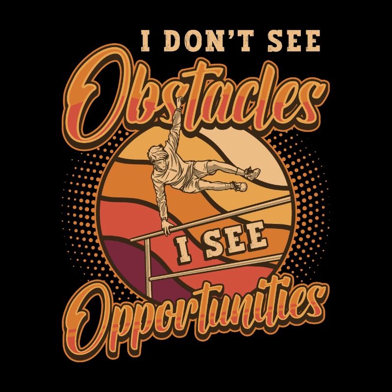 I don't see obstacles, but opportunities