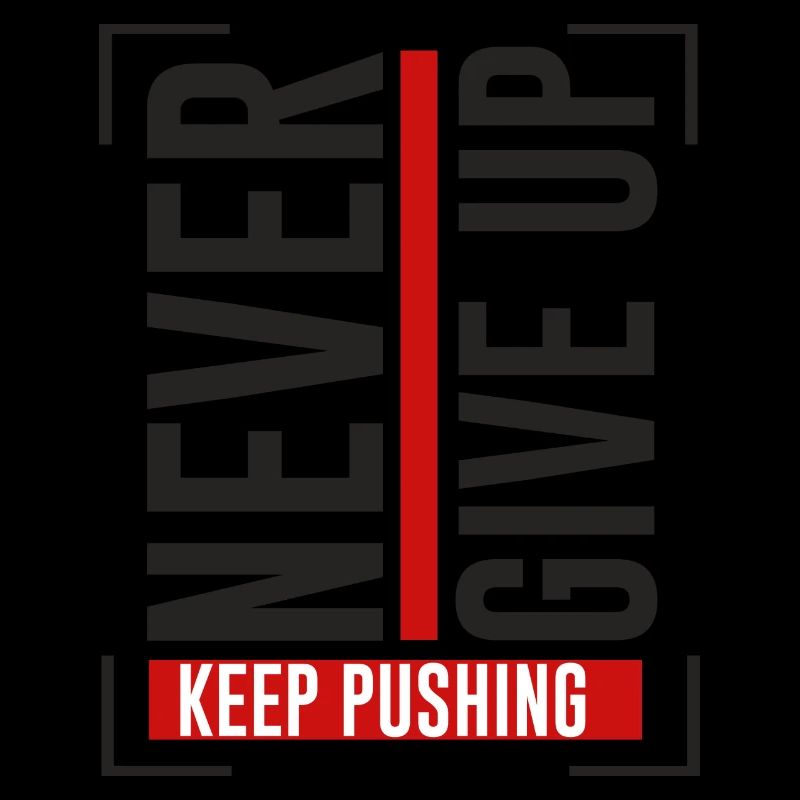 NEVER GIVE UP KEEP PUSHING