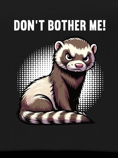 Don't Bother Me Frettchen Frettchenbesitzer