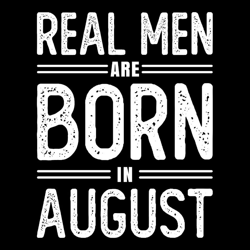 Geburtstag Echte Männer sind Im August Geboren