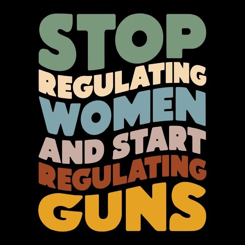 Stop regulating women and start regulating guns