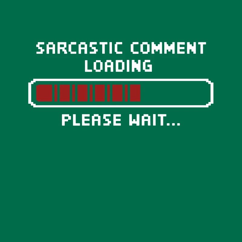 Sarcastic comment loading please wait Programmer