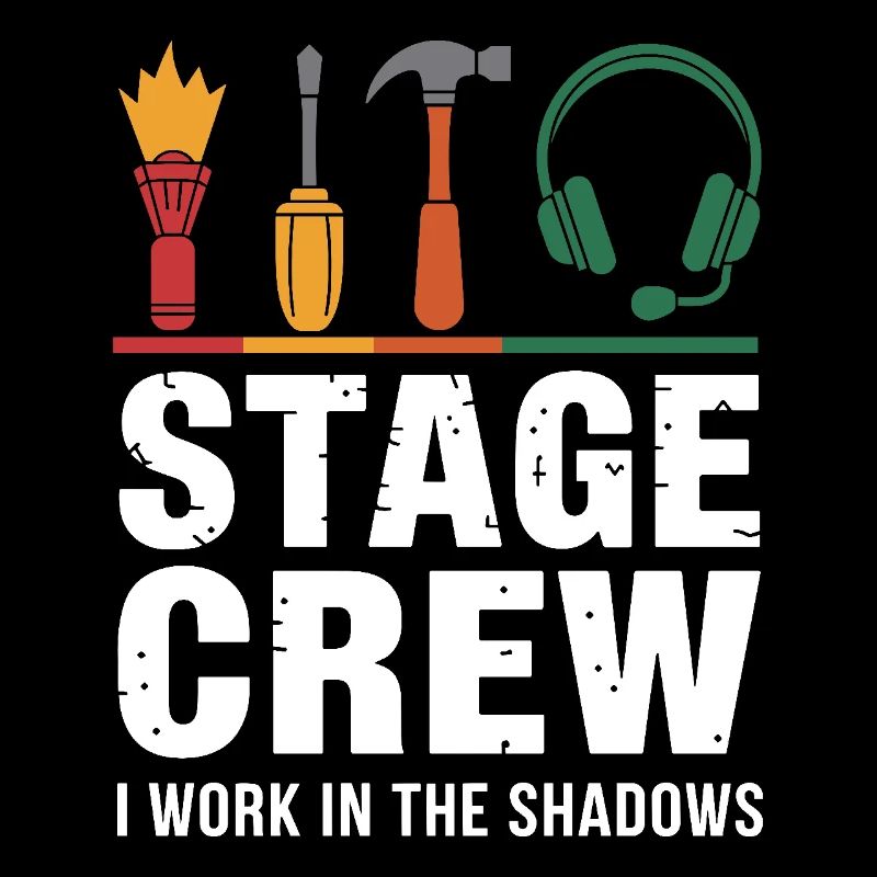 Stage Crew I work in the shadows Backstage Humor