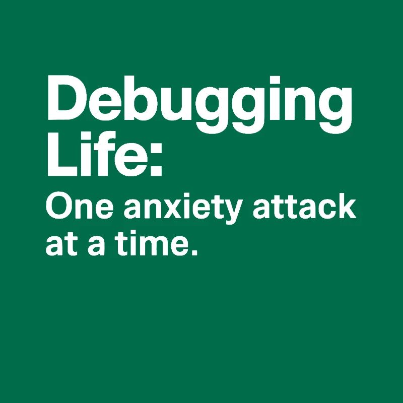 Debugging Life One Anxiety Attack at a time IT Men
