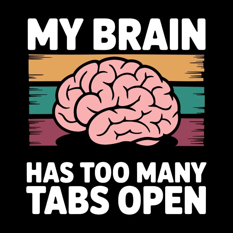 My Brain has too many tabs open Sarcastic funny