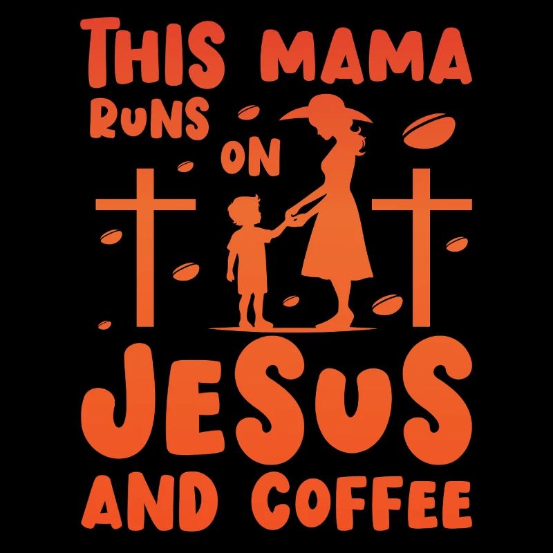This Mama runs on Jesus and Coffee