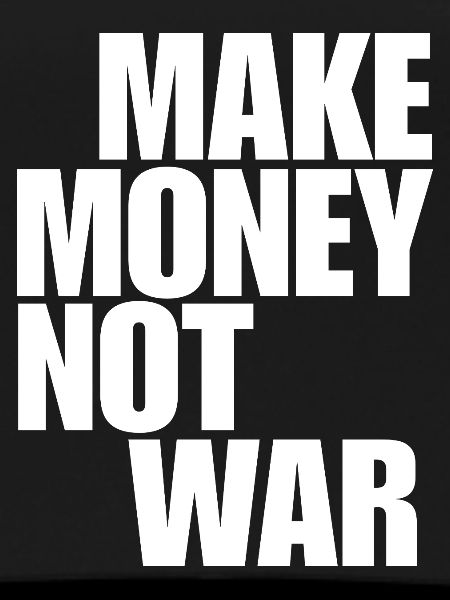 Make Money Not War