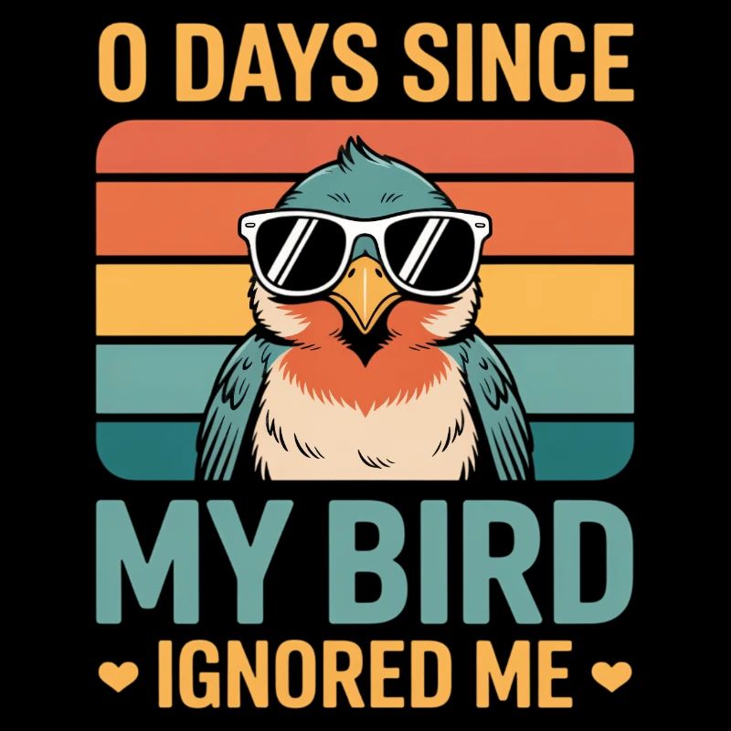 0 Days Since My Bird Ignored Me Bird Lover
