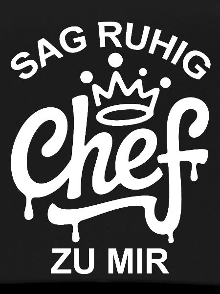 Sag Chef zu mir