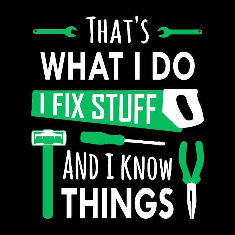 That's What I Do, I Fix Stuff and I Know Things