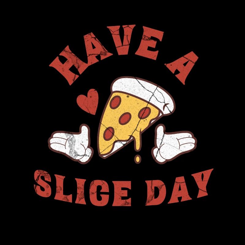 Have a slice day - Funny Pizza